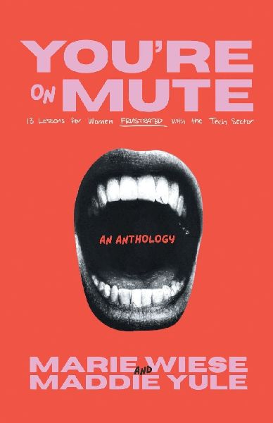 Youre on Mute: 13 Lessons for Women Frustrated with the Tech Sector