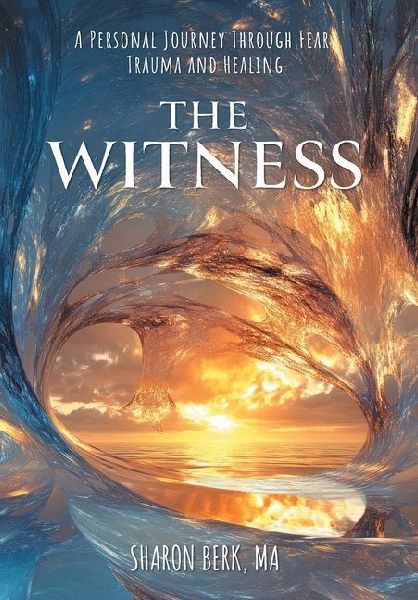 The Witness: A Personal Journey Through Fear, Trauma and Healing