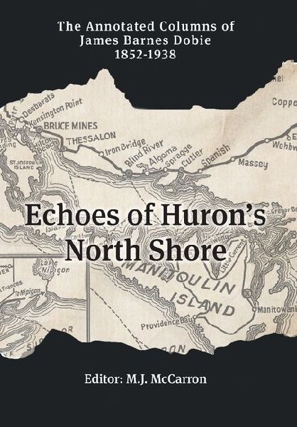 Echoes of Huron's North Shore: The Annotated Columns of James Barnes Dobie 1852-1938