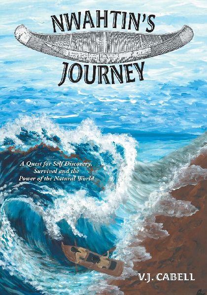 Nwahtins Journey: A Quest for Self Discovery, Survival and the Power of the Natural World