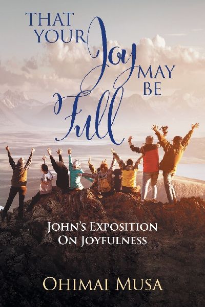 That Your Joy May Be Full: Johns Exposition On Joyfulness