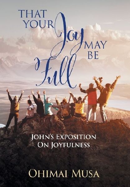 That Your Joy May Be Full: Johns Exposition On Joyfulness