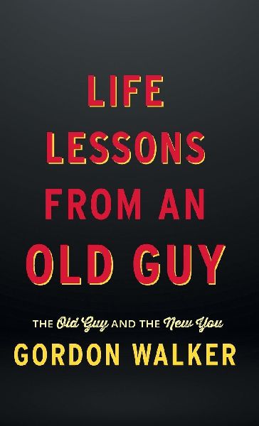 Life Lessons From an Old Guy: The Old Guy and The New You
