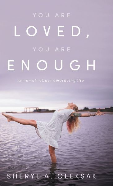 You Are Loved, You Are Enough: A Memoir about embracing life