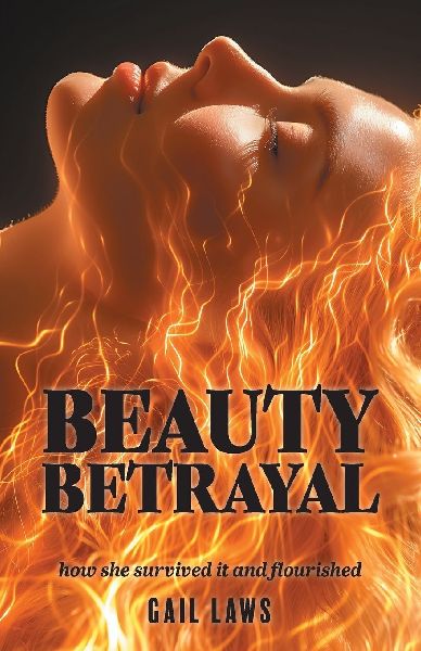 BEAUTY BETRAYAL: how she survived it and flourished