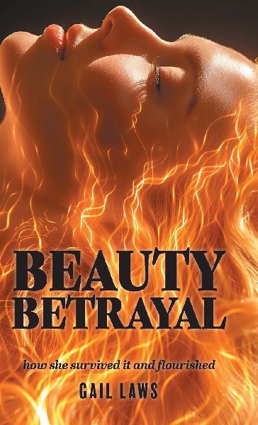 BEAUTY BETRAYAL: how she survived it and flourished