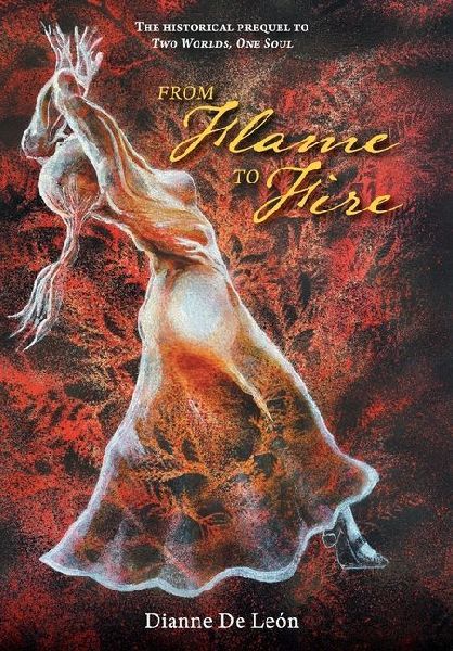 From Flame To Fire: The Historical Prequel to Two Worlds, One Soul