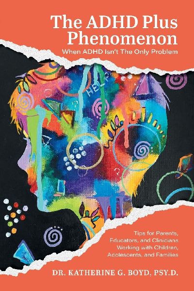 The ADHD Plus Phenomenon: When ADHD Isnt The Only Problem: Tips for Parents, Educators, and Clinicians Working with Children, Adolescents, and Families