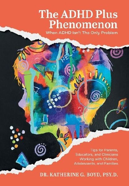 The ADHD Plus Phenomenon: When ADHD Isnt The Only Problem: Tips for Parents, Educators, and Clinicians Working with Children, Adolescents, and Families