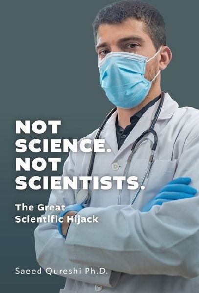 Not Science. Not Scientists.: The Great Scientific Hijack