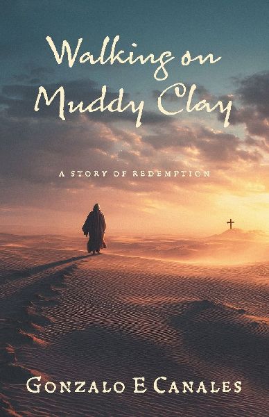 Walking on Muddy Clay: A Story of Redemption