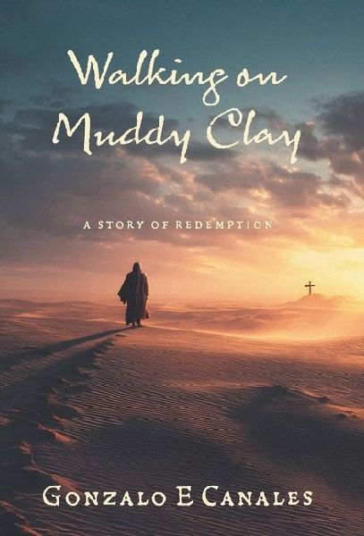 Walking on Muddy Clay: A Story of Redemption