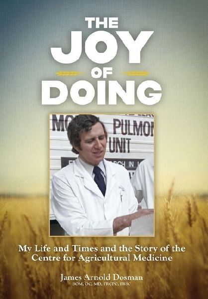 The Joy of Doing: My Life and Times and the Story of the Centre for Agricultural Medicine