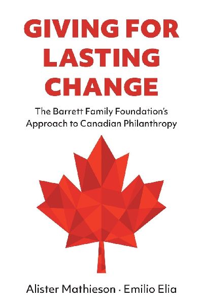 Giving For Lasting Change: The Barrett Family Foundations Approach to Canadian Philanthropy