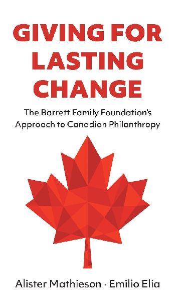 Giving For Lasting Change: The Barrett Family Foundations Approach to Canadian Philanthropy