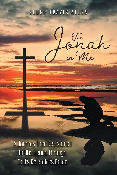 The Jonah in Me: A Journey from Resistance to Obedience Through Gods Relentless Grace