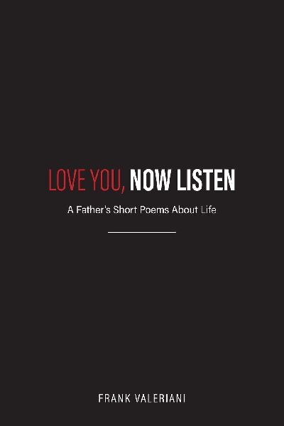 Love You, Now Listen: A Fathers Short Poems About Life