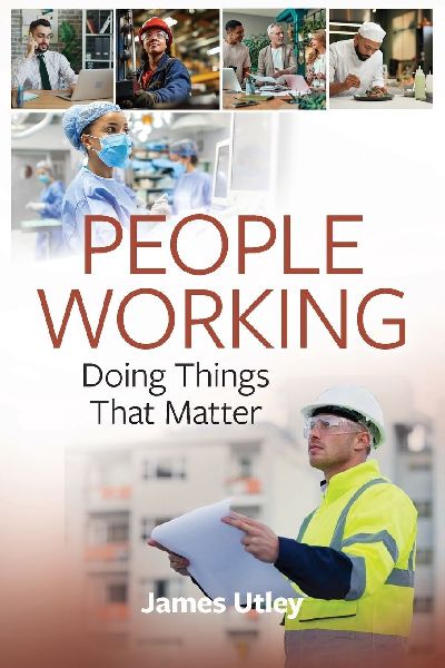 People Working: Doing Things That Matter