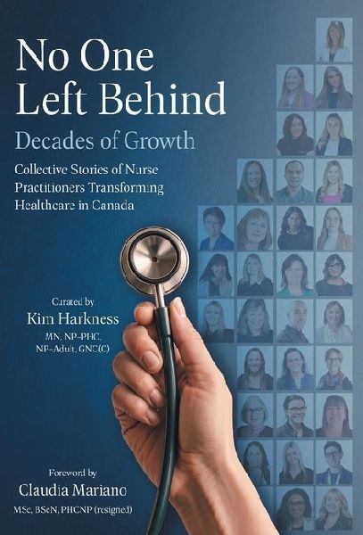 No One Left Behind: Decades of Growth: Collective Stories of Nurse Practitioners Transforming Healthcare in Canada