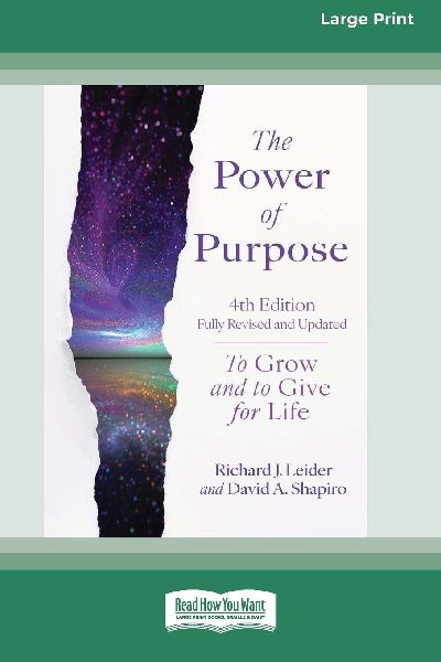 The Power of Purpose, 4th Edition: To Grow and to Give for Life [Large Print 16 Pt Edition]