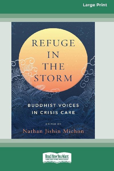 Refuge in the Storm: Buddhist Voices in Crisis Care [Large Print 16 Pt Edition]