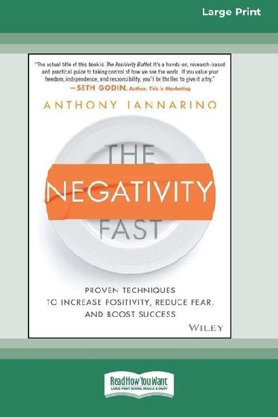 The Negativity Fast: Proven Techniques to Increase Positivity, Reduce Fear, and Boost Success [Large Print 16 Pt Edition]