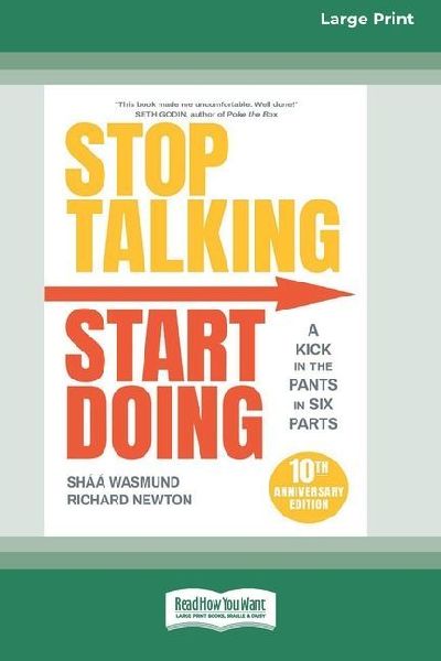 Stop Talking, Start Doing: A Kick in the Pants in Six Parts, 2nd Edition [Large Print 16 Pt Edition]