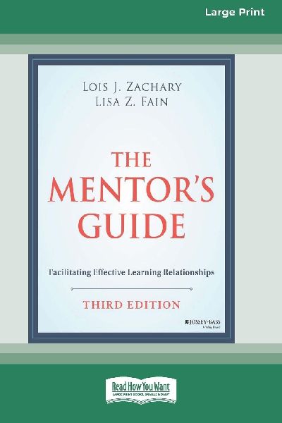 The Mentor's Guide: Facilitating Effective Learning Relationships, 3rd Edition (16pt Large Print Edition)