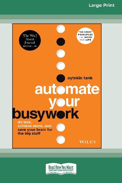 Automate Your Busywork: Do Less, Achieve More, and Save Your Brain for the Big Stuff [Large Print 16 Pt Edition]