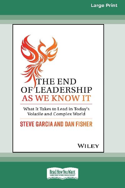 The End of Leadership as We Know It: What It Takes to Lead in Todays Volatile and Complex World [Large Print 16 Pt Edition]