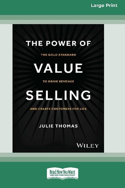 The Power of Value Selling: The Gold Standard to Drive Revenue and Create Customers for Life [Large Print 16 Pt Edition]