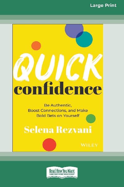 Quick Confidence: Be Authentic, Boost Connections, and Make Bold Bets on Yourself [Large Print 16 Pt Edition]