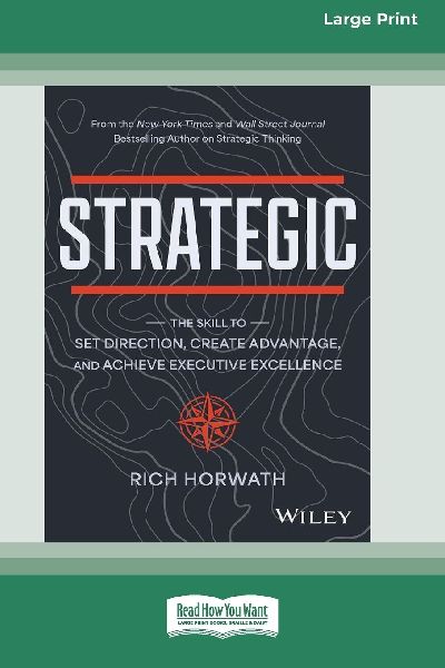 Strategic: The Skill to Set Direction, Create Advantage, and Achieve Executive Excellence  [Large Print 16 Pt Edition]