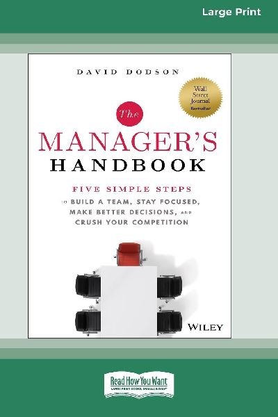 The Managers Handbook: Five Simple Steps to Build a Team, Stay Focused, Make Better Decisions, and Crush Your Competition [Large Print 16 Pt Edition]