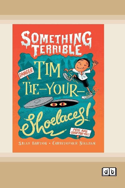 Something Terrible: Tim Tie-Your-Shoelaces (Dyslexia-Friendly Edition)