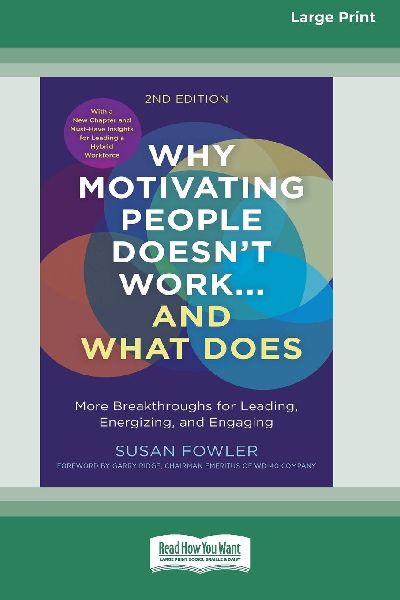 Why Motivating People Doesnt Work...and What Does, Second Edition: More Breakthroughs for Leading, Energizing, and Engaging (16pt Large Print Edition)