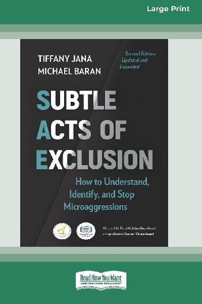 Subtle Acts of Exclusion, Second Edition: How to Understand, Identify, and Stop Microaggressions (16pt Large Print Edition)