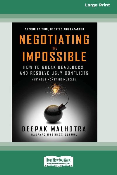Negotiating the Impossible, Second Edition: How to Break Deadlocks and Resolve Ugly Conflicts (without Money or Muscle) (16pt Large Print Edition)