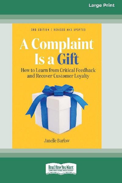 A Complaint Is a Gift, 3rd Edition: How to Learn from Critical Feedback and Recover Customer Loyalty (16pt Large Print Edition)