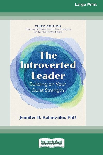 The Introverted Leader, 3rd Edition: Building on Your Quiet Strength (16pt Large Print Edition)
