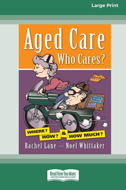 Aged Care. Who Cares?: Where? How? & How Much? (Large Print 16 Pt Edition)