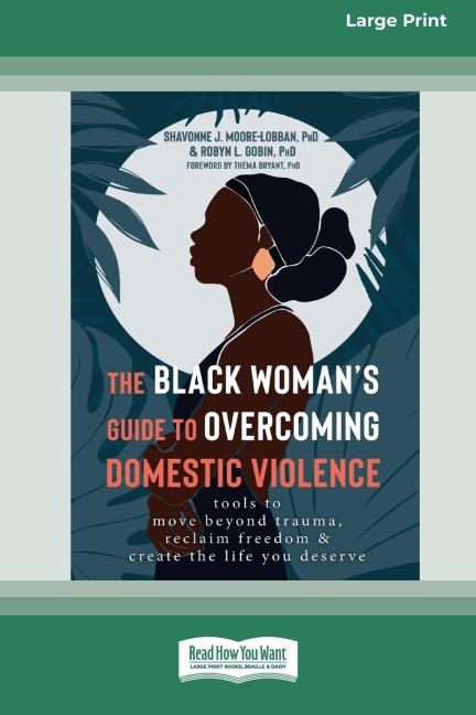 The Black Womans Guide to Overcoming Domestic Violence: Tools to Move Beyond Trauma, Reclaim Freedom, and Create the Life You Deserve (Large Print 16 Pt Edition)