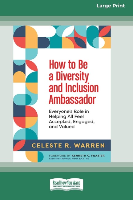 How to Be a Diversity and Inclusion Ambassador: Everyones Role in Helping All Feel Accepted, Engaged, and Valued [Large Print 16 Pt Edition]
