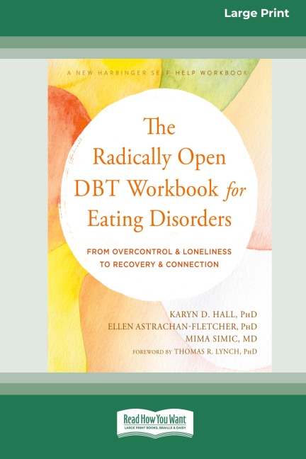 The Radically Open DBT Workbook for Eating Disorders: From Overcontrol and Loneliness to Recovery and Connection [Large Print 16 Pt Edition]