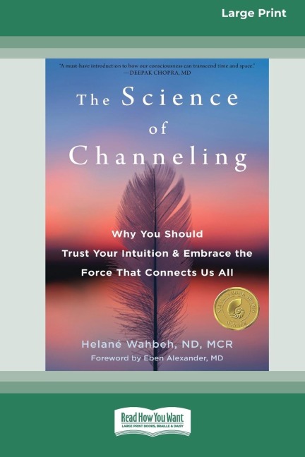 The Science of Channeling: Why You Should Trust Your Intuition and Embrace the Force That Connects Us All [Large Print 16 Pt Edition]