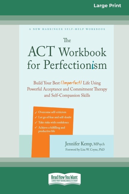 The ACT Workbook for Perfectionism: Build Your Best (Imperfect) Life Using Powerful Acceptance and Commitment Therapy and Self-Compassion Skills [Large Print 16 Pt Edition]