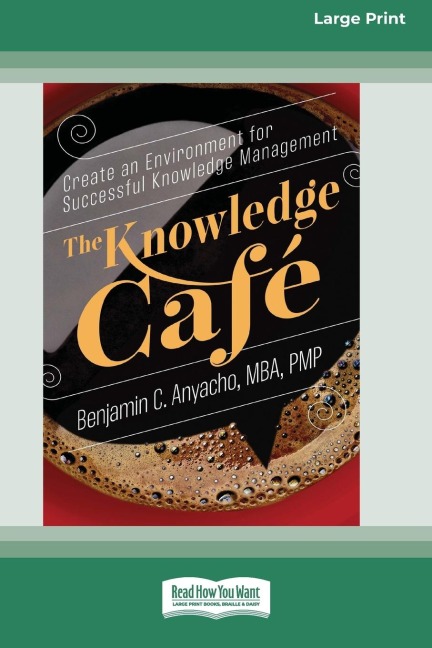 The Knowledge CafÃ(c): Create an Environment for Successful Knowledge Management (16pt Large Print Edition)