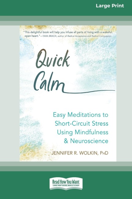 Quick Calm: Easy Meditations to Short-Circuit Stress Using Mindfulness and Neuroscience [Large Print 16 Pt Edition]