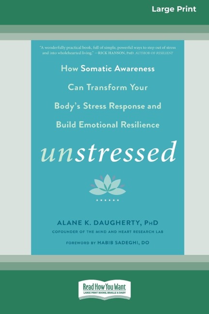 Unstressed: How Somatic Awareness Can Transform Your Bodys Stress Response and Build Emotional Resilience  [Large Print 16 Pt Edition]