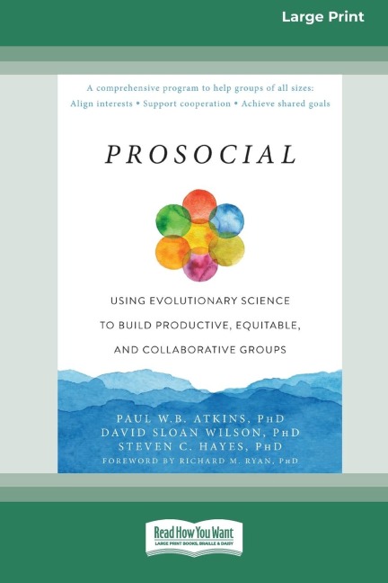 Prosocial: Using Evolutionary Science to Build Productive, Equitable, and Collaborative Groups  [Large Print 16 Pt Edition]